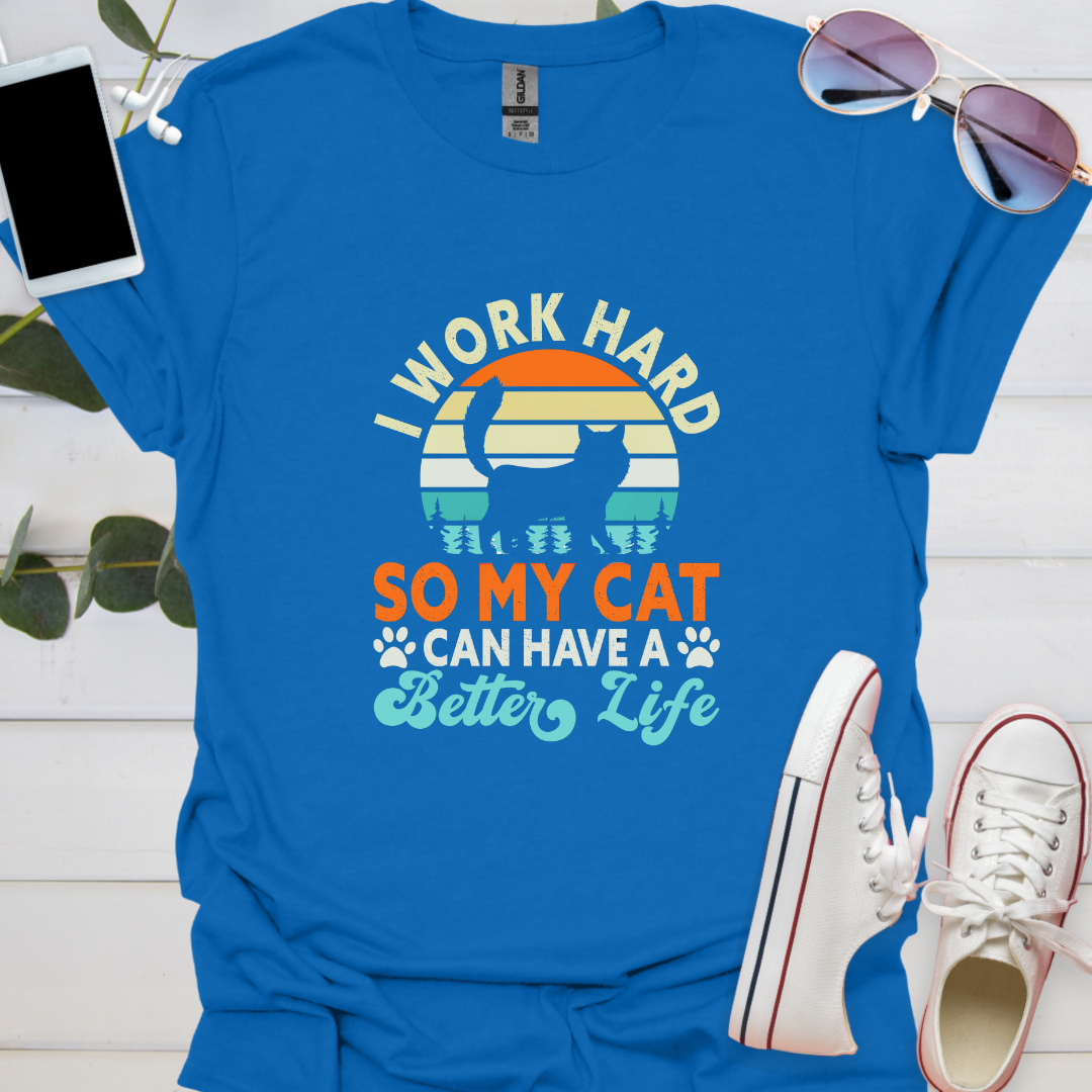 I work hard so my cats can have a better life