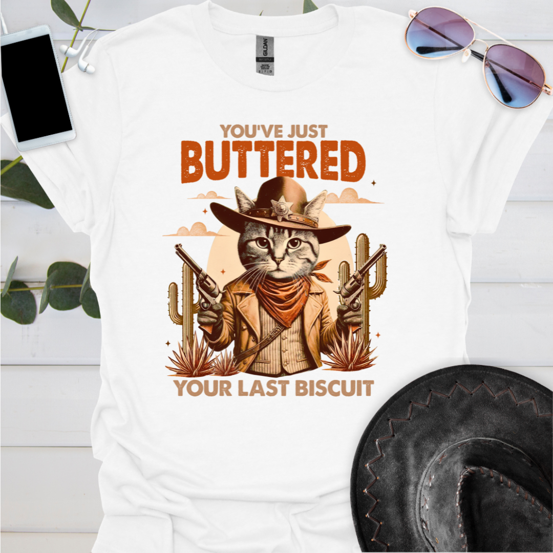 You've Just Buttered Your Last Biscuit