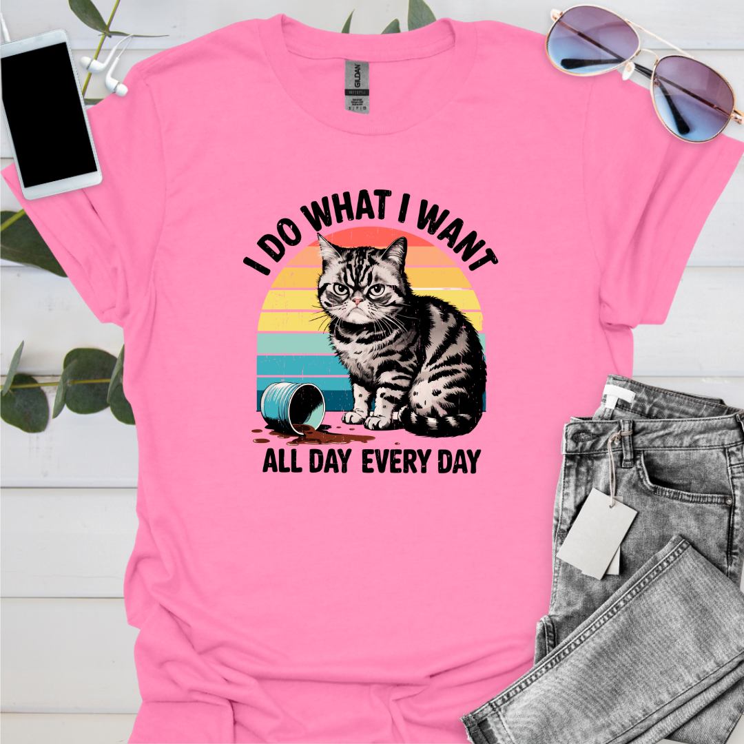 I Do What I Want All Day Every Day