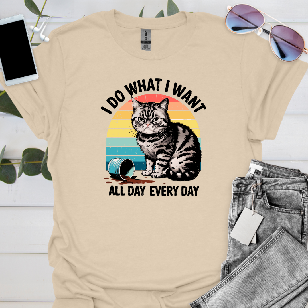 I Do What I Want All Day Every Day