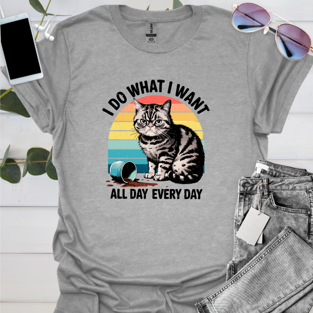 I Do What I Want All Day Every Day