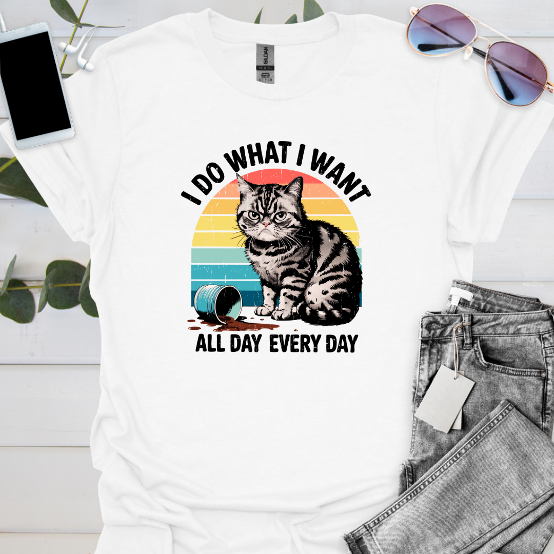 I Do What I Want All Day Every Day