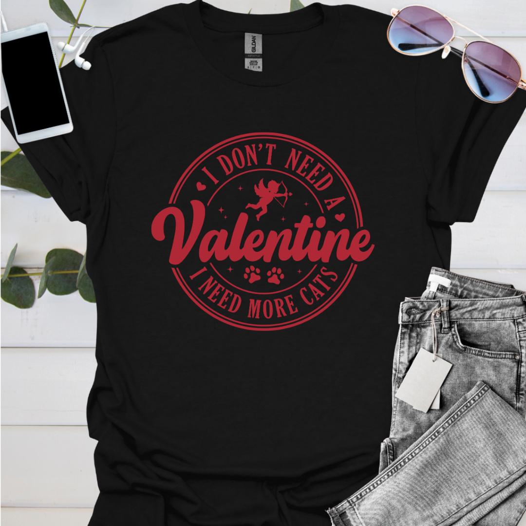 I Don't Need a Valentine I Need More Cats.