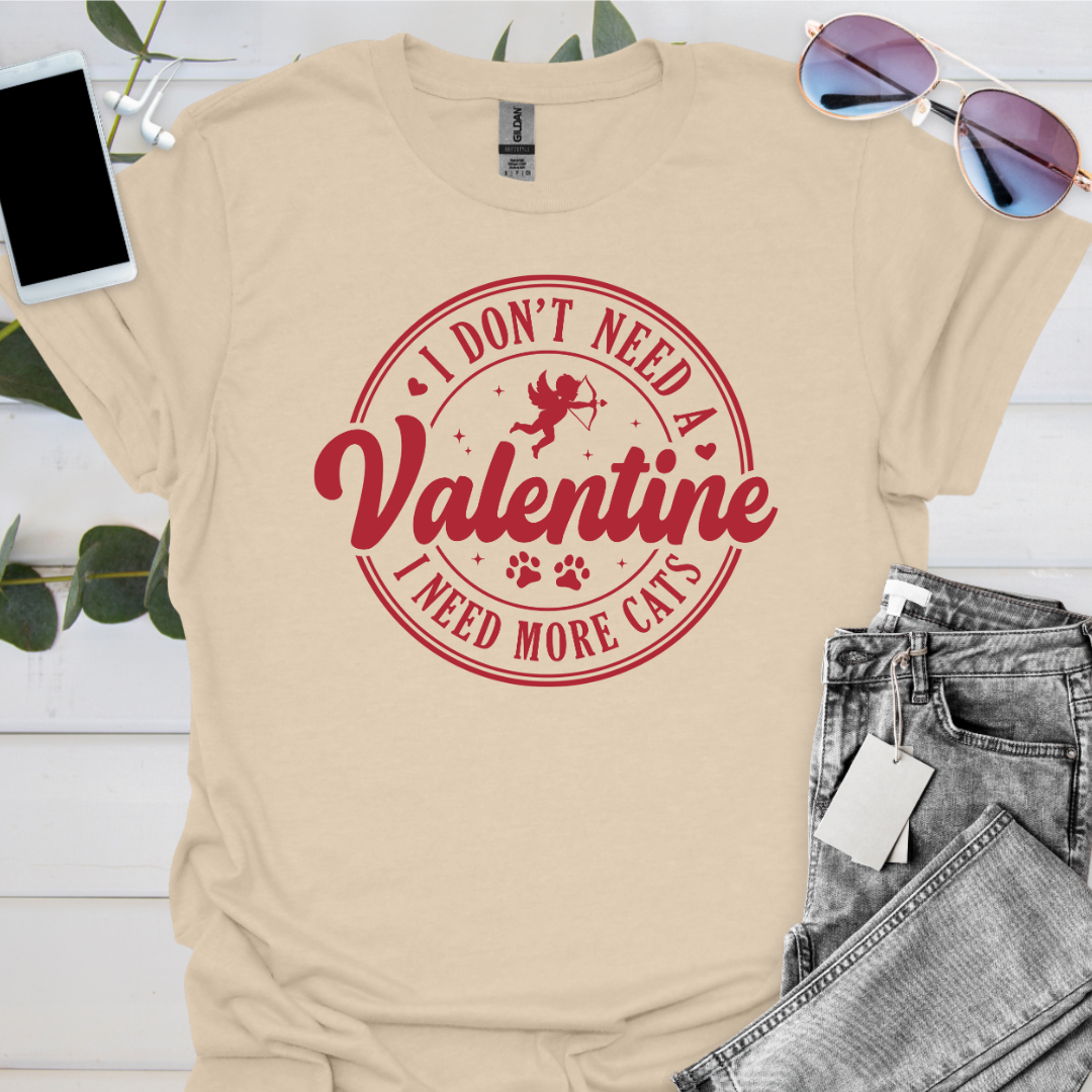 I Don't Need a Valentine I Need More Cats.