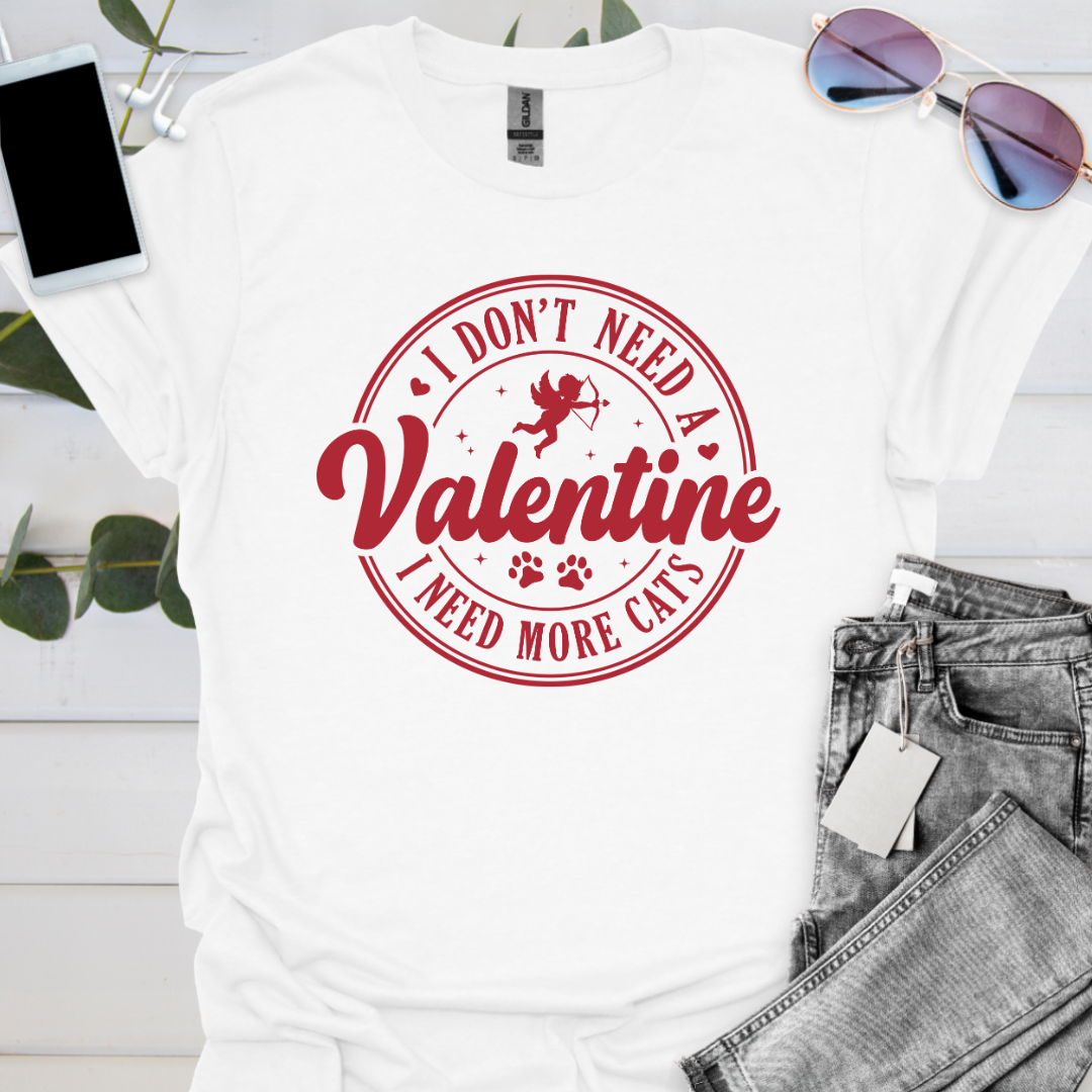 I Don't Need a Valentine I Need More Cats.