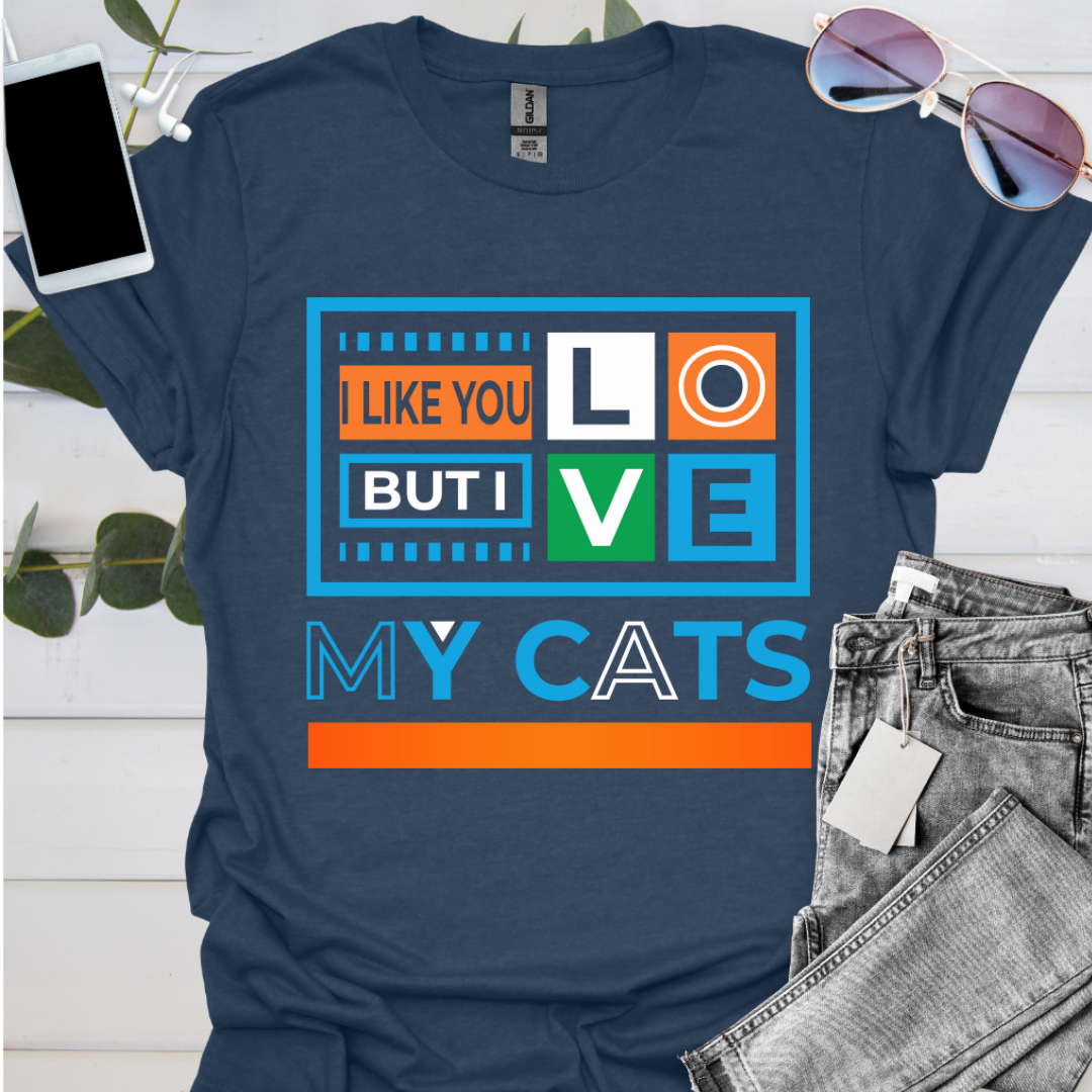 I Like You But I Love My Cats