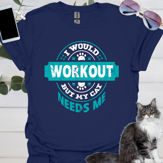 I would workout but my cat needs me.