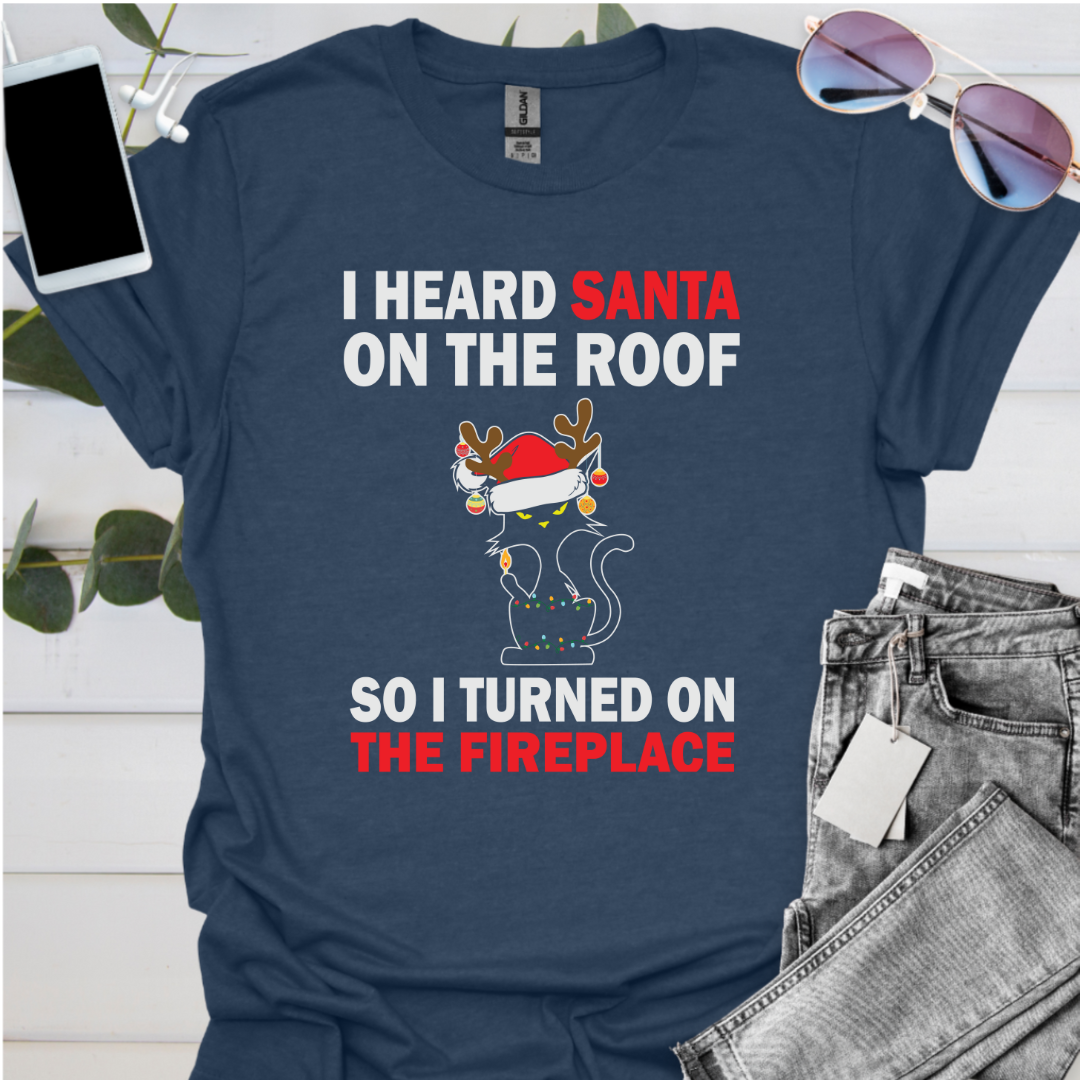 I heard Santa on the roof so I turned on the fireplace.